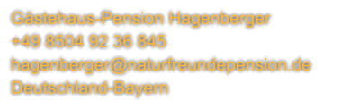 Gästehaus-Pension Hagenberger               +49 8504 92 36 845       hagenberger@naturfreundepension.de Deutschland-Bayern